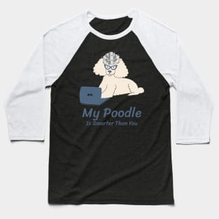 My Poodle Is Smarter Than You Baseball T-Shirt